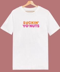 Suckin Yo Nuts T Shirt Style Suckin Yo Nuts T Shirt Style