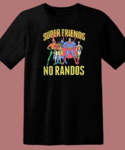 Superfriends No Randos Graphic T Shirt Style 1 Superfriends No Randos Graphic T Shirt Style 2