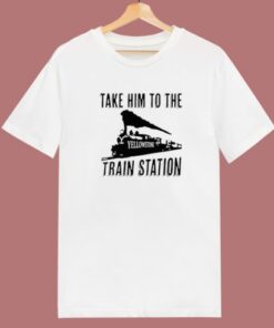 Take Him to the Train Station T Shirt Style