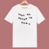 Take Me Drunk Im Home T Shirt Style