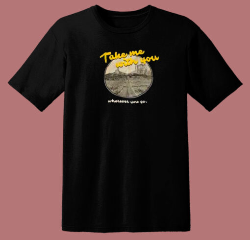 Take Me With You Lyric 80s T Shirt