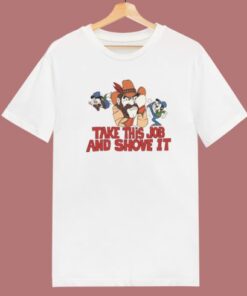 Take This Job And Shove It T Shirt Style