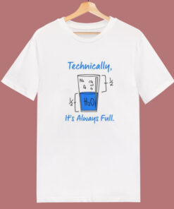 Technically It’s Always Full Funny T Shirt Style Technically It’s Always Full Funny T Shirt Style