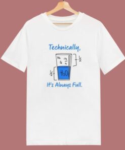 Technically It's Always Full Funny T Shirt Style 1 Technically Its Always Full Funny T Shirt Style 2
