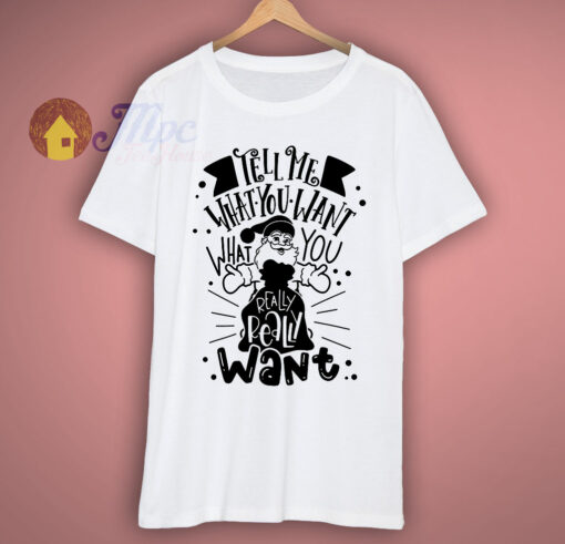 Tell Me What You Want T Shirt