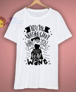 Tell Me What You Want T Shirt