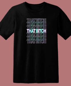 That Bitch 80s T Shirt
