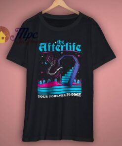 The Afterlife Your Forever Home T Shirt 1 The Afterlife Your Forever Home T Shirt 3