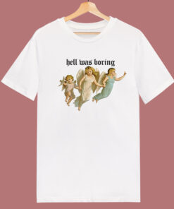 The Angel Hell Was Boring T Shirt Style