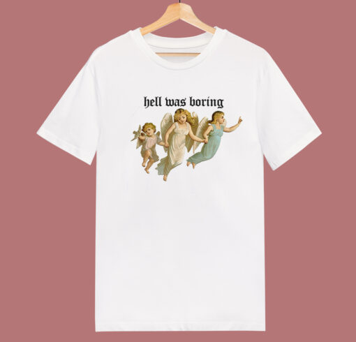The Angel Hell Was Boring T Shirt Style