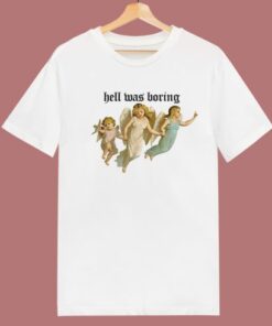 The Angel Hell Was Boring T Shirt Style