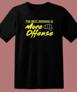 The Best Defense Is More Offense T Shirt Style
