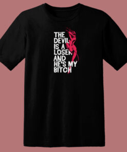 The Devil Is A Loser And He My Bitch T Shirt Style The Devil Is A Loser And He My Bitch T Shirt Style