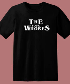 The Four Whores T Shirt Style 1