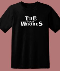 The Four Whores T Shirt Style 1 The Four Whores T Shirt Style 2