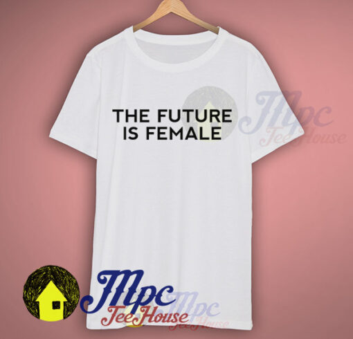 The Future is Female Feminist Girl Quote T Shirt