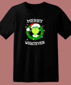 The Grinch Merry Whatever Merry Christmas 80s T Shirt