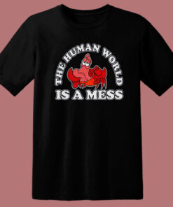 The Human World Is A Mess T Shirt Style