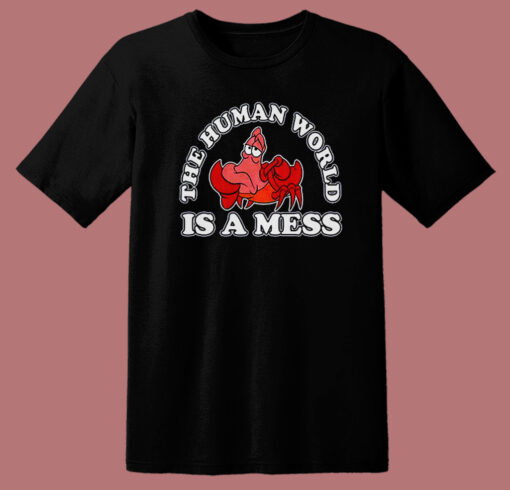 The Human World Is A Mess T Shirt Style