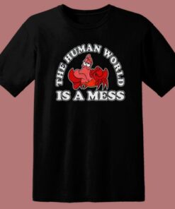 The Human World Is A Mess T Shirt Style