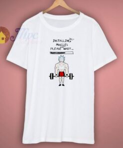 The Installing Muscle Rick and Morty Shirt