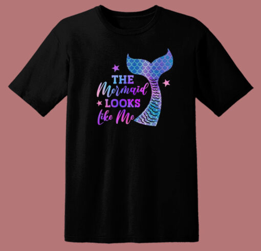 The Mermaid Looks Like Me Funny T Shirt Style