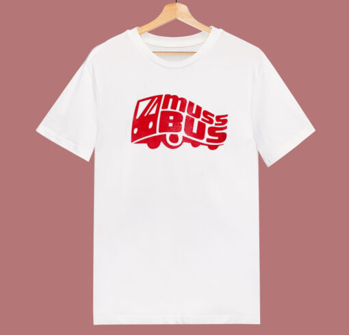 The Muss Bus Funny T Shirt Style