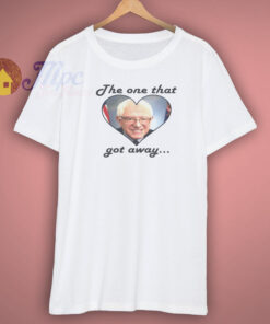 The One That Got Away Bernie Sanders T Shirt