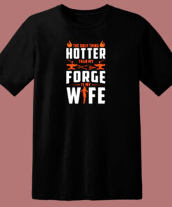 The Only Thing Hotter Than My Forge Is My Wife 80s T Shirt