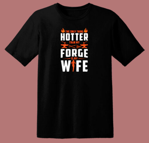 The Only Thing Hotter Than My Forge Is My Wife 80s T Shirt