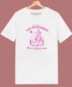 The Patriarchy Wasn’t About Horses T Shirt Style 1 The Patriarchy Wasn't About Horses T Shirt Style 2