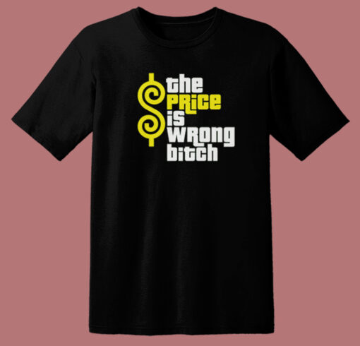 The Price Is Wrong Bitch T Shirt Style