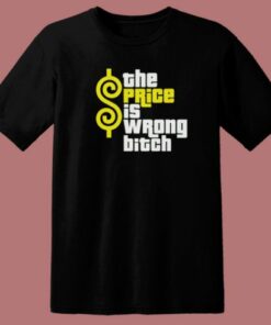 The Price Is Wrong Bitch T Shirt Style 2
