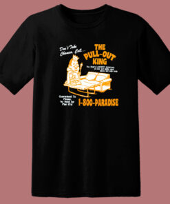 The Pull Out King 1 800 Paradise T Shirt Style
