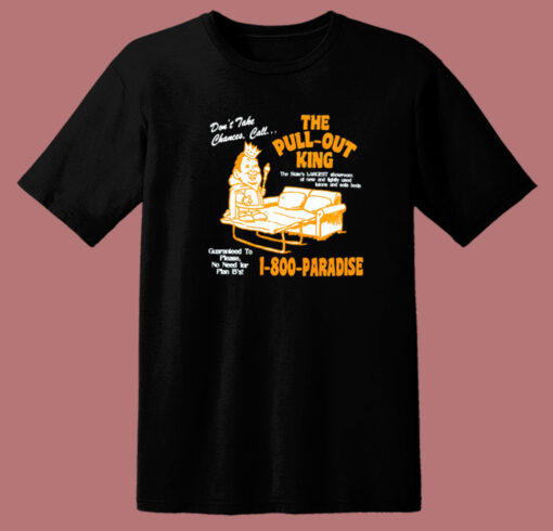 The Pull Out King 1 800 Paradise T Shirt Style