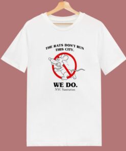 The Rats Don’t Run This City T Shirt Style