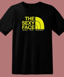 The Sexy Face Never Stop Studying T Shirt Style