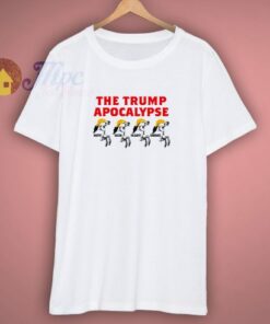 The Trump Apocalypse T Shirt