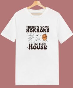 There’s Some Horrors In This House Halloween T Shirt Style