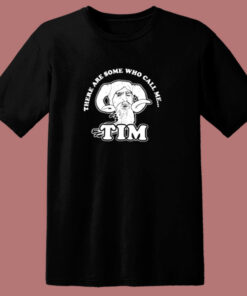 There Are Some Who Call Me Tim 80s T Shirt There Are Some Who Call Me Tim 80s T Shirt