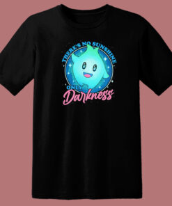 There No Sunshine Only Darkness T Shirt Style There No Sunshine Only Darkness T Shirt Style