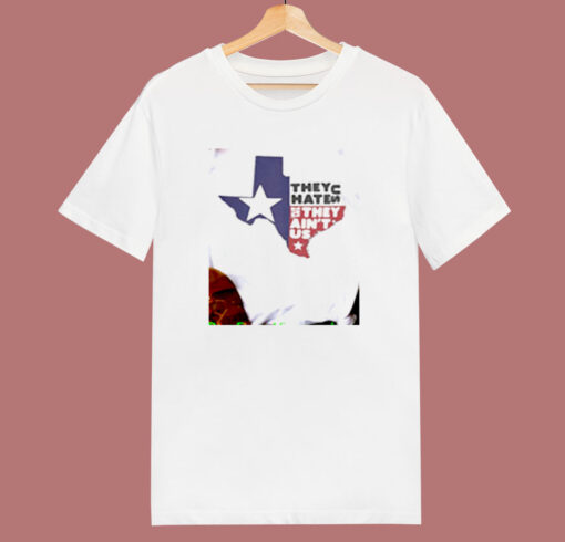 They Hate Us They Aint Us Texas 80s T Shirt