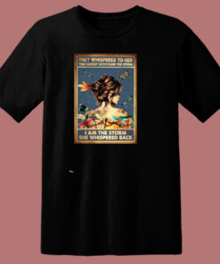 They Whispered To Her You Cannot Withstand The Storm 80s T Shirt They Whispered To Her You Cannot Withstand The Storm 80s T Shirt
