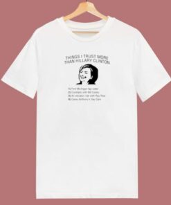 Things I Trust More Than Hillary Clinton 80s T Shirt