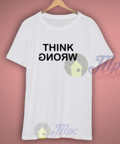 Think Wrong and Stay Weird T Shirt