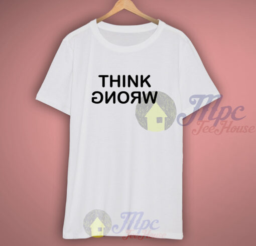 Think Wrong and Stay Weird T Shirt