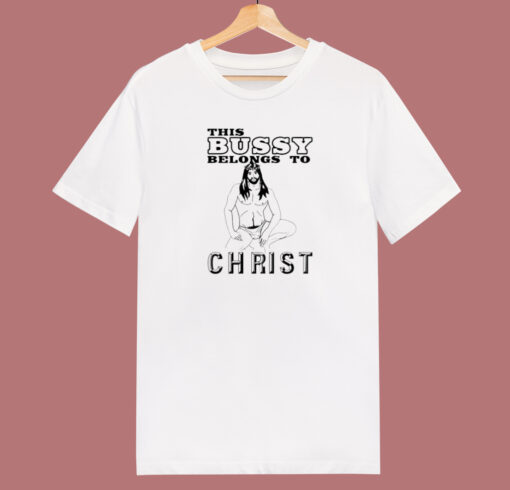 This Bussy Belongs To Christ T Shirt Style