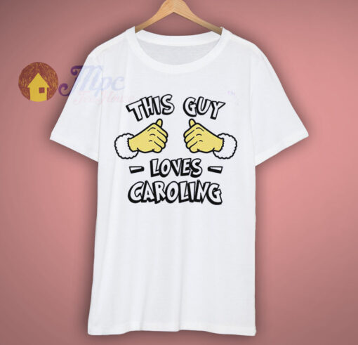 This Guy Loves Caroling Holiday T Shirt