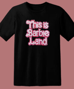 This Is Barbie Land T Shirt Style This Is Barbie Land T Shirt Style