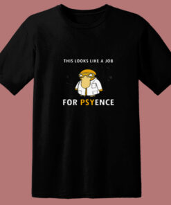 This Looks Like A Job For Psyence 80s T Shirt
